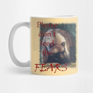 Please Don't Feed the Fears Mug